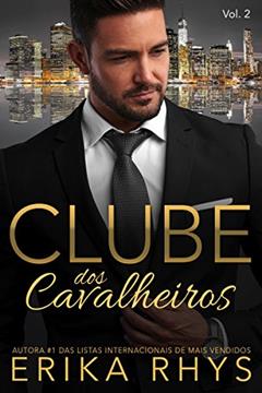 Clube dos Cavalheiros, vol. 2: Uma Série de Romances sobre Bilionários (Série Clube dos Cavalheiros), do autor Erika Rhys