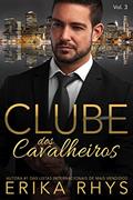 Ler Clube dos Cavalheiros, vol. 3: Uma Série de Romances sobre Bilionários (Série Clube dos Cavalheiros), do autor Erika Rhys