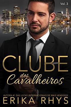 Clube dos Cavalheiros, vol. 3: Uma Série de Romances sobre Bilionários (Série Clube dos Cavalheiros), do autor Erika Rhys