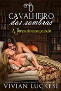 Ler O cavalheiro das sombras: A força de uma paixão, do autor Vivian Luckesi