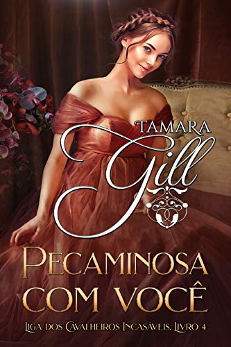 Ler Pecaminosa com você (Liga dos Cavalheiros Incasáveis Livro 4), do autor Tamara Gill