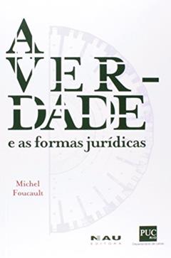 A Verdade e as Formas Jurídicas, do autor Michel Foucault