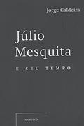 Ler Júlio Mesquita e Seu Tempo - Caixa, do autor Jorge Caldeira
