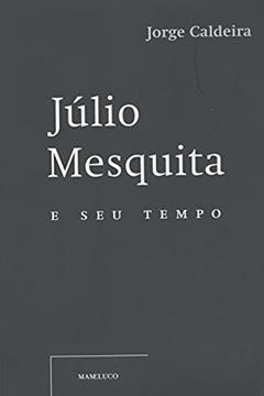 Júlio Mesquita e Seu Tempo - Caixa, do autor Jorge Caldeira