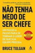 Ler Não tenha medo de ser chefe: Um passo a passo para se tornar o líder de que sua equipe precisa, do autor Bruce Tulgan Ler Não tenha medo de ser chefe: Um passo a passo para se tornar o líder de que sua equipe precisa, do autor Bruce Tulgan