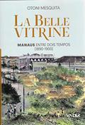 Ler La Belle Vitrine: Manaus- entre dois tempos [1890-1900], do autor Otoni Mesquita