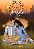 Ler Pode me chamar de Mila (Duologia Mila Livro 1), do autor Ju Mesquita