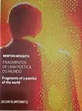 Ler NEWTON MESQUITA - FRAGMENTOS DE UMA POETICA DO MUNDO, do autor Jacob Klintowitz Ler NEWTON MESQUITA - FRAGMENTOS DE UMA POETICA DO MUNDO, do autor Jacob Klintowitz
