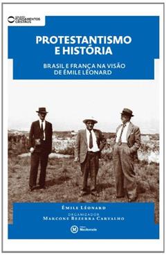 Protestantismo e História. Brasil e França na Visão de Émile Léonard - Coleção Fundamentos Cristãos, do autor Marcone Bezerra Carvalho