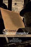 Ler O jornal Imprensa Evangelica e o protestantismo brasileiro, do autor João Leonel; Ivanilson Bezerra da Silva; Silas Luiz de Souza