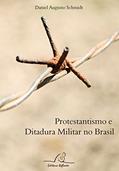 Ler Protestantismo e Ditadura Militar no Brasil, do autor Daniel Augusto Schmidt