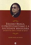 Ler Erasmo Braga, o Protestantismo e a Sociedade Brasileira, do autor Alderi Souza De Matos Ler Erasmo Braga, o Protestantismo e a Sociedade Brasileira, do autor Alderi Souza De Matos
