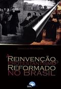 Ler A Reinvenção do Protestantismo Reformado no Brasil, do autor Zwinglio Mota Dias Ler A Reinvenção do Protestantismo Reformado no Brasil, do autor Zwinglio Mota Dias