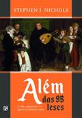Ler Além das 95 Teses: a vida, o pensamento e o legado de Martinho Lutero, do autor Stephen J. Nichols