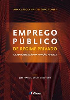 Emprego público - de regime privado à liberalização da função pública, do autor Ana Cláudia Nascimento Gomes