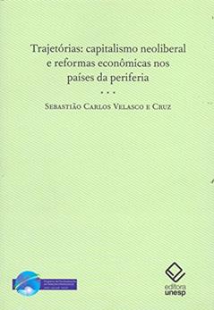 Trajetórias: Capitalismo neoliberal e reformas econômicas nos países da periferia, do autor Sebastião Carlos Velasco e Cruz