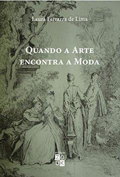Quando a arte encontra a moda: a obra de Antoine Watteau na França do século XVIII, do autor Laura Ferrazza de Lima