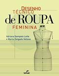 Ler Desenho técnico de roupa feminina, do autor Adriana Sampaio Leite; Marta Delgado Velloso Ler Desenho técnico de roupa feminina, do autor Adriana Sampaio Leite; Marta Delgado Velloso