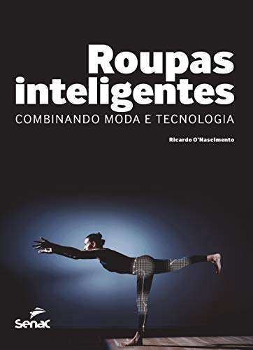 Ler Roupas inteligentes: combinando moda e tecnologia, do autor Ricardo O'Nascimento
