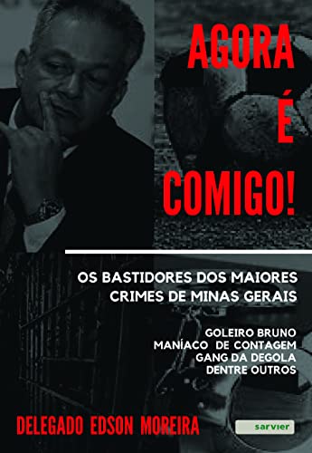 Ler Agora é comigo! Os bastidores dos maiores crimes de Minas Gerais: Goleiro Bruno - Maníaco de contagem - Gang da Degola - dentre outros, do autor Edson Moreira