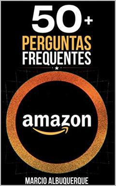 50 Perguntas Frequentes: As principais perguntas para quem deseja vender na Amazon, do autor Marcio Albuquerque