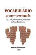Ler Vocabulário grego - português: As 1.100 palavras mais frequentes do Novo Testamento (Línguas da Bíblia e do Alcorão Livro 3), do autor Andalus Publications (Português) Ler Vocabulário grego - português: As 1.100 palavras mais frequentes do Novo Testamento (Línguas da Bíblia e do Alcorão Livro 3), do autor Andalus Publications (Português)