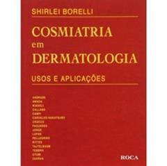 Cosmiatria em Dermatologia. Usos e Aplicações, do autor Shirlei Borelli