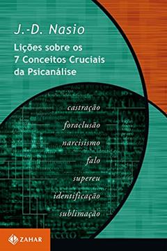 Lições sobre os 7 conceitos cruciais da psicanálise (Coleção Transmissão da Psicanálise), do autor J.-D. Nasio