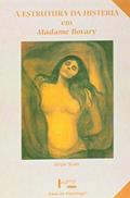Ler A Estrutura da Histeria em Madame Bovary, do autor Sérgio Scotti Ler A Estrutura da Histeria em Madame Bovary, do autor Sérgio Scotti