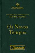 Ler Os Novos Tempos: Fragmentos de Ensinamentos de Meishu-Sama, do autor Meishu Sama Ler Os Novos Tempos: Fragmentos de Ensinamentos de Meishu-Sama, do autor Meishu Sama
