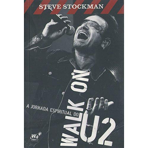 Ler Walk On - A Jornada Espiritual do U2, do autor Steve Stockman