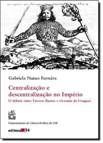 Ler Centralizacao E Descentralizacao No Imperio, do autor Gabriela Nunes Ferreira Ler Centralizacao E Descentralizacao No Imperio, do autor Gabriela Nunes Ferreira