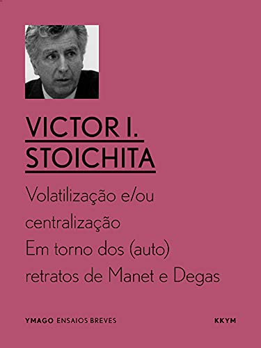 Ler Volatilização e/ou centralização: Em torno dos (auto)retratos de Manet e Degas (YMAGO ensaios breves), do autor Victor I. Stoichita Ler Volatilização e/ou centralização: Em torno dos (auto)retratos de Manet e Degas (YMAGO ensaios breves), do autor Victor I. Stoichita