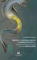 Ler Limites da Centralização da Administração no Sistema Tributário Simples Nacional Brasileiro, do autor Alexandre Moreira