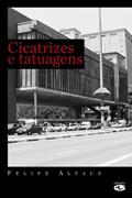 Ler Cicatrizes e tatuagens, do autor Felipe de Souza Alface