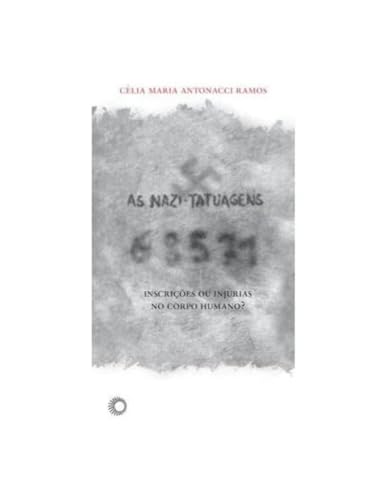 Ler As nazi-tatuagens: inscrições ou injúrias no corpo humano?, do autor Celia Maria Antonacci Ramos