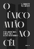 Ler O único avião no céu: Uma história oral do 11 de setembro, do autor Garrett Graf