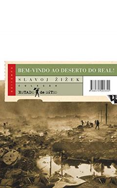 Bem-vindo ao Deserto do Real!: Cinco Ensaios Sobre o 11 de Setembro e Datas Relacionadas, do autor Slavoj Zizek