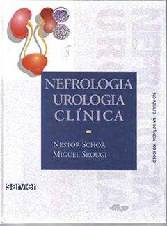 Nefrologia/Urologia - Clínica: No adulto, na infância, no idoso, do autor Nestor Schor; Miguel Srougi