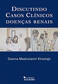 Ler Discutindo Casos Clínicos. Doenças Renais, do autor Gianna Mastroianni Kirsztajn Ler Discutindo Casos Clínicos. Doenças Renais, do autor Gianna Mastroianni Kirsztajn
