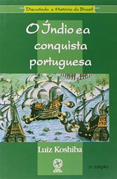 O índio e a conquista portuguesa, do autor Luiz Koshiba