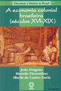 Ler A economia colonial brasileira (Séculos XVI-XIX), do autor Joao Fragoso; Manolo Florentino; Sheila De Castro Faria Ler A economia colonial brasileira (Séculos XVI-XIX), do autor Joao Fragoso; Manolo Florentino; Sheila De Castro Faria