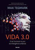 Ler Vida 3.0: O ser humano na era da inteligência artificial, do autor Max Tegmark