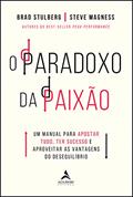 Ler O paradoxo da paixão: Um manual para apostar tudo, ter sucesso e aproveitar as vantagens do desequilíbrio, do autor Brad Stulberg; Steve Magness