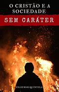 Ler O Cristão e a Sociedade Sem Caráter, do autor Cildemar Quintela Ler O Cristão e a Sociedade Sem Caráter, do autor Cildemar Quintela