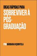 Ler Dicas Rápidas para Sobreviver à pós-graduação (Sobrevivi à pós-graduação Livro 1), do autor Barbara de M Quintela