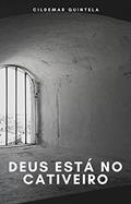 Ler Deus Está no Cativeiro, do autor Cildemar Quintela Ler Deus Está no Cativeiro, do autor Cildemar Quintela