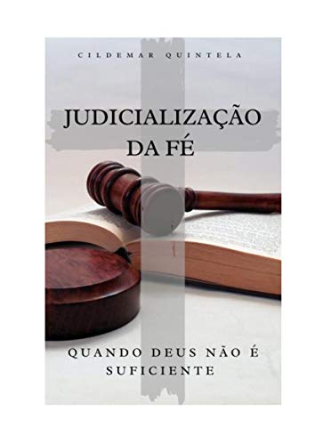 Ler Judicialização da Fé: Quando Deus Não é Suficiente, do autor Cildemar Quintela Ler Judicialização da Fé: Quando Deus Não é Suficiente, do autor Cildemar Quintela