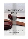 Ler Judicialização da Fé: Quando Deus Não é Suficiente, do autor Cildemar Quintela