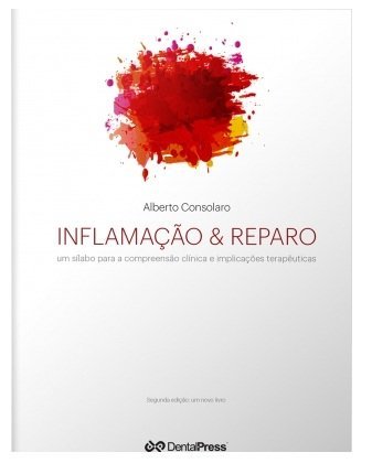 Ler Inflamação e Reparo. Um Silabo Para a Compreensão Clínica e Implicações Terapêuticas, do autor Alberto Consolaro Ler Inflamação e Reparo. Um Silabo Para a Compreensão Clínica e Implicações Terapêuticas, do autor Alberto Consolaro